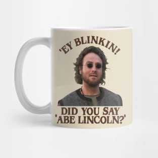 'Ey Blinkin! Did You Say Abe Lincoln? Mug